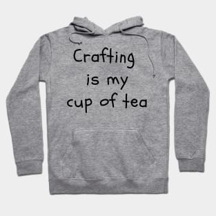 Crafting is My Cup of Tea Hoodie